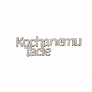 napis KOCHANEMU TACIE 
