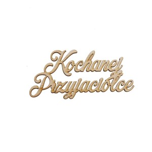 napis KOCHANEJ PRZYJACIÓŁCE 