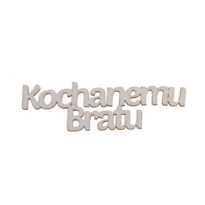 napis KOCHANEMU BRATU 
