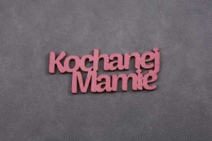 napis KOCHANEJ MAMIE 