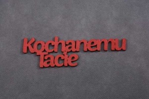napis KOCHANEMU TACIE 