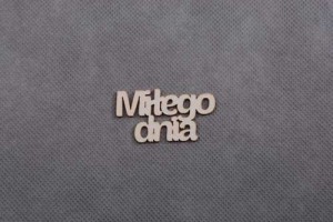 napis MIŁEGO DNIA! 